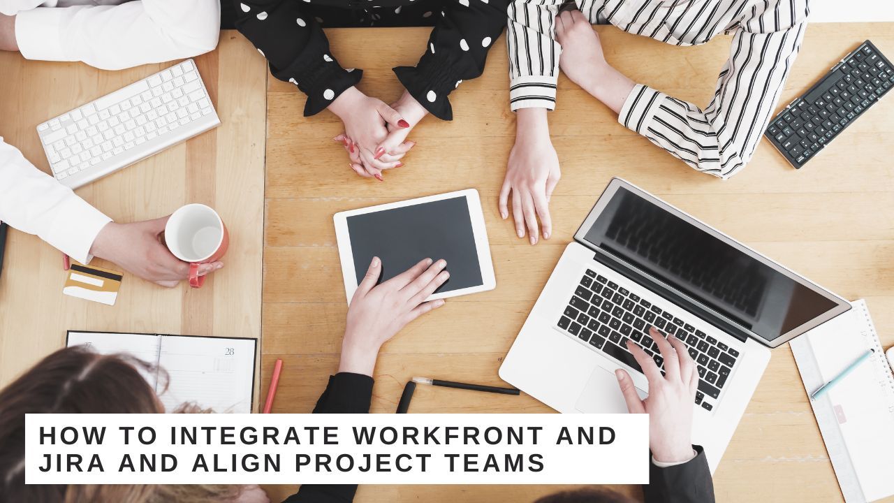 How to integrate Workfront and Jira and align project teams