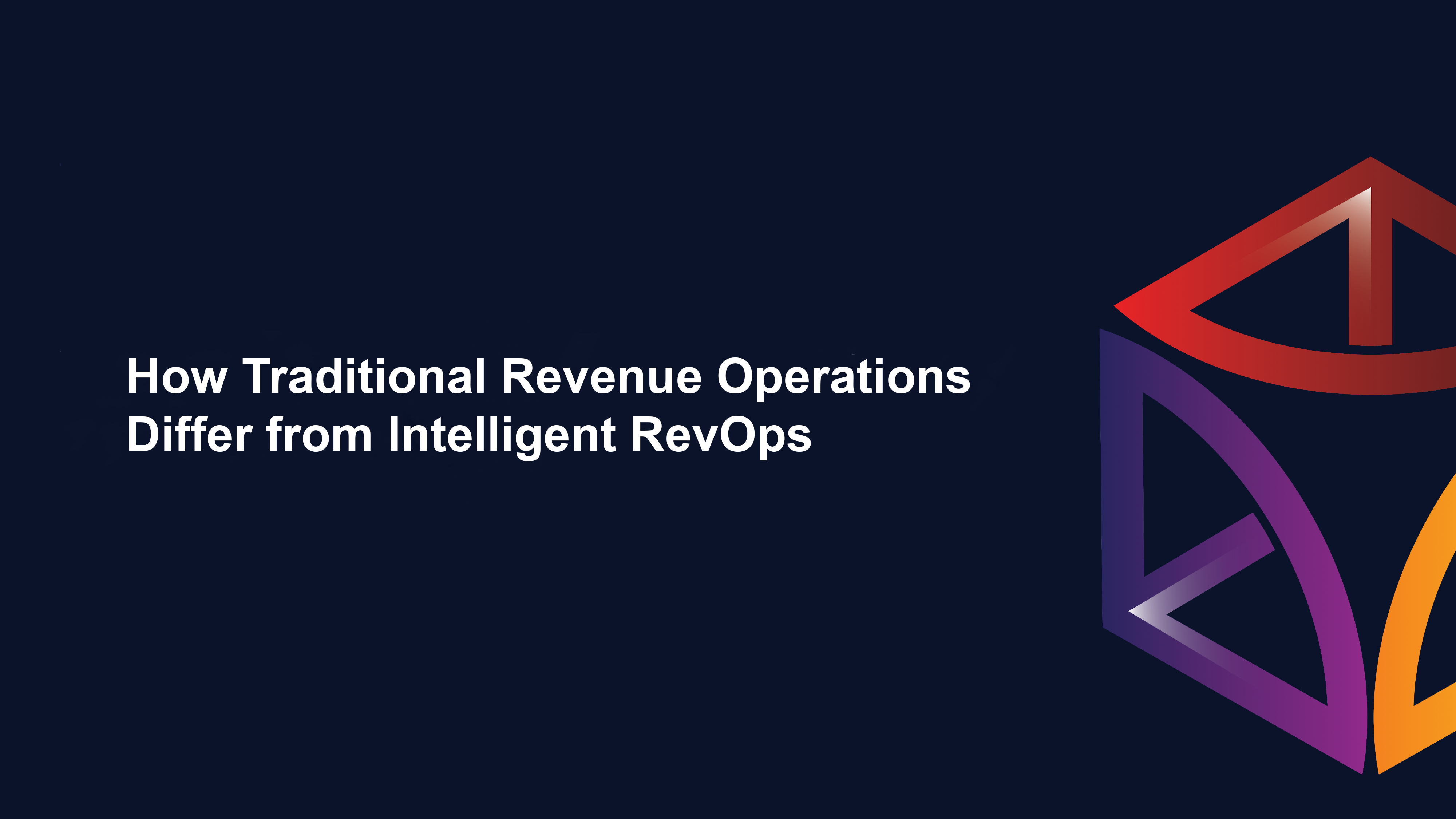 How Traditional Revenue Operations Differ from Intelligent RevOps