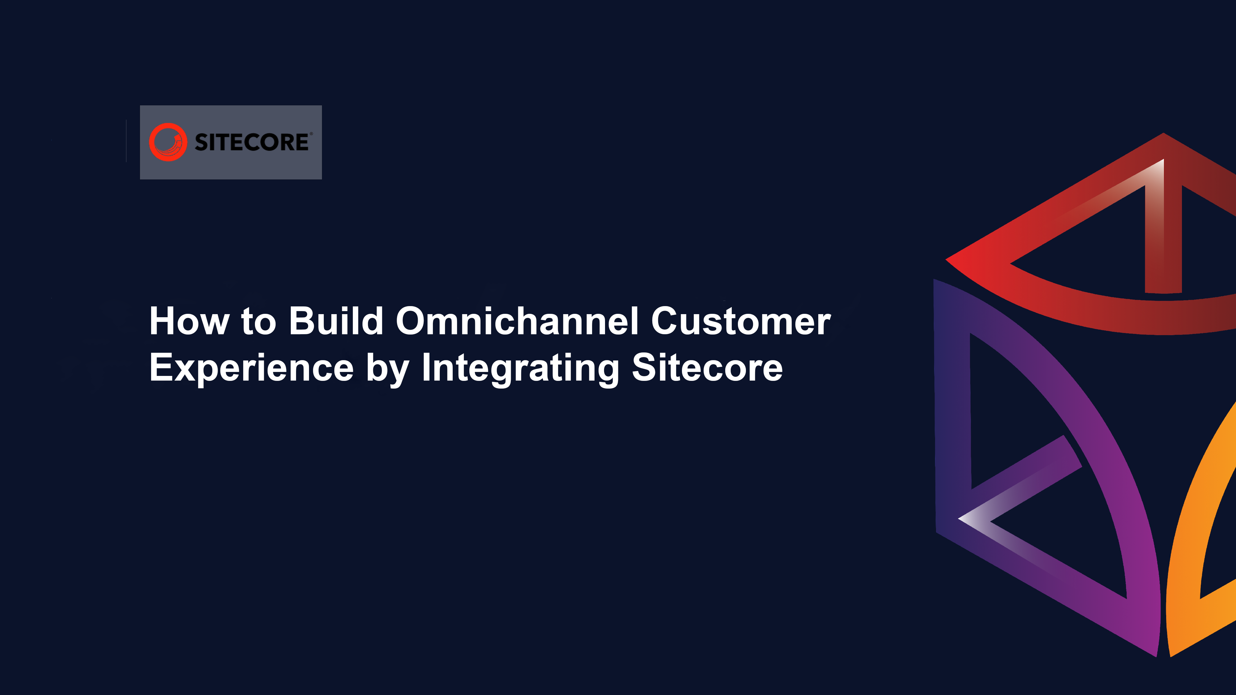 How to Build Omnichannel Customer Experience by Integrating Sitecore