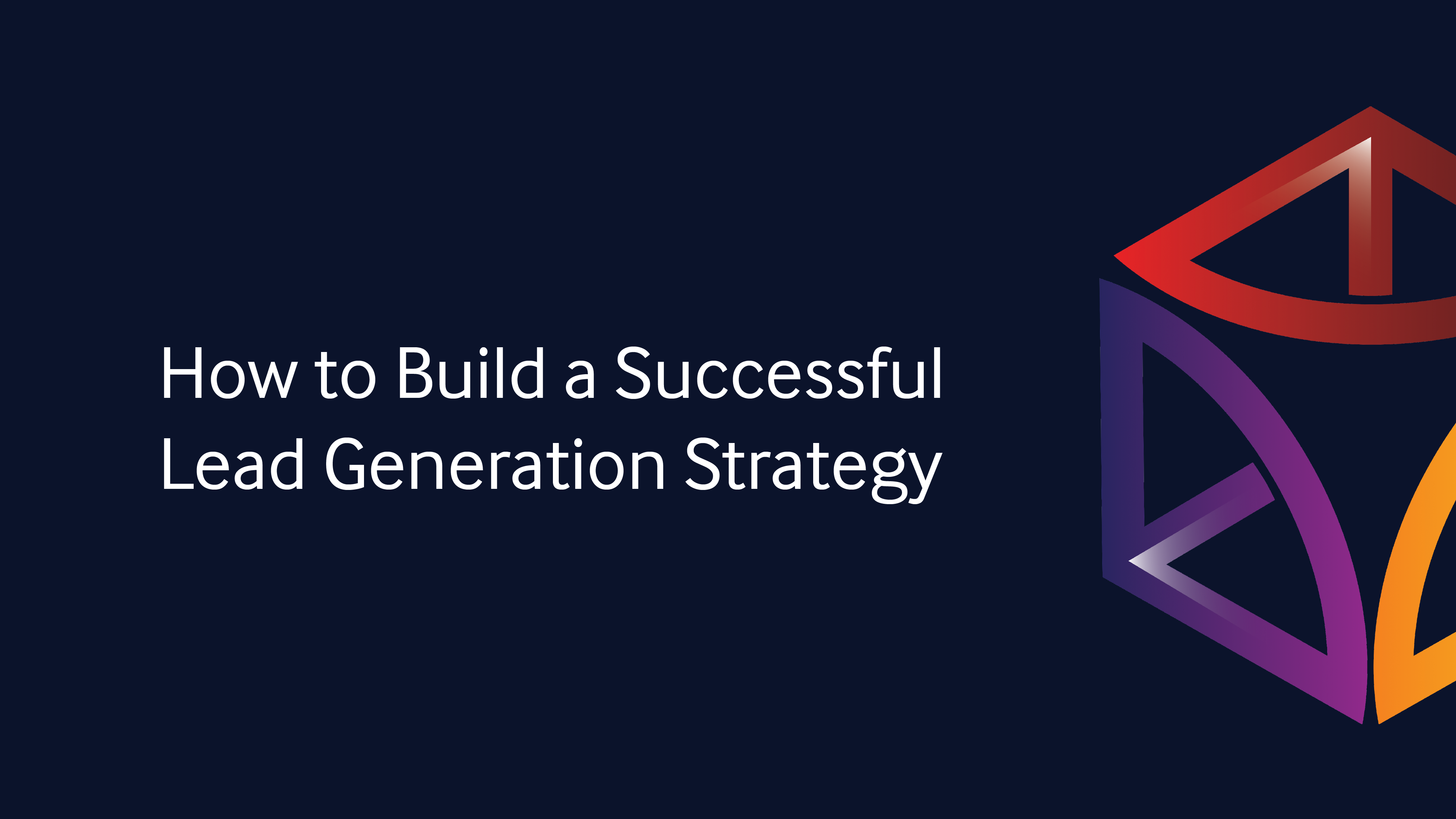 How to Build a Successful Lead Generation Strategy