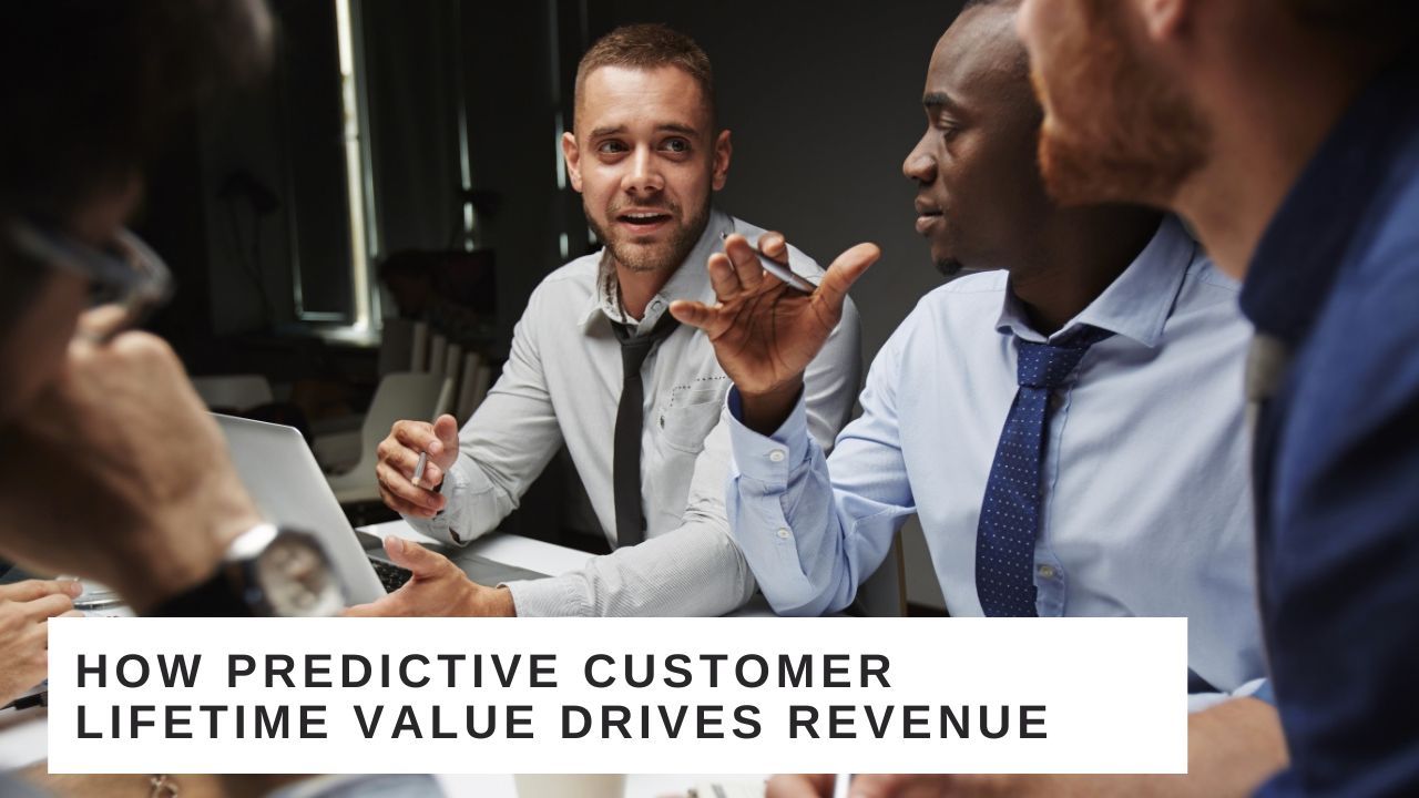 How Predictive Customer Lifetime Value Drives Revenue